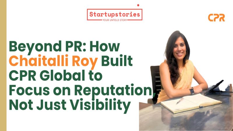 Beyond PR: How Chaitalli Roy Built CPR Global to Focus on Reputation, Not Just Visibility