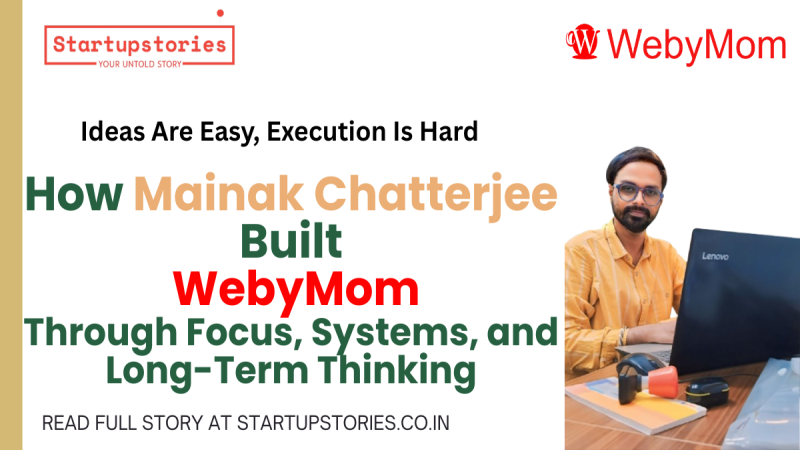 How Mainak Chatterjee Built  WebyMom Through Focus, Systems, and Long-Term Thinking