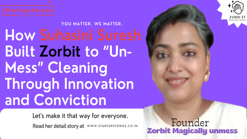 How Suhasini Suresh Built Zorbit to “Un-Mess” Cleaning Through Innovation and Conviction