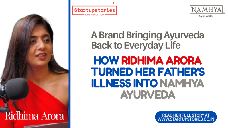 How Ridhima Arora Built Namhya Ayurveda From Her Fathers Healing Journey
