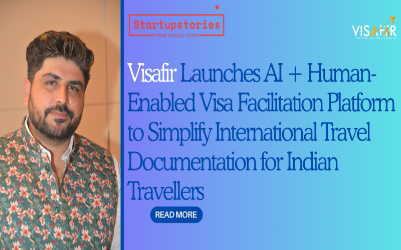 Visafir Launches AI plus Human-Enabled Visa Facilitation Platform to Simplify International Travel Documentation for Indian Travellers